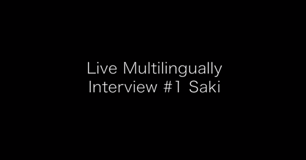Live Mutilingually Interview #1 Saki